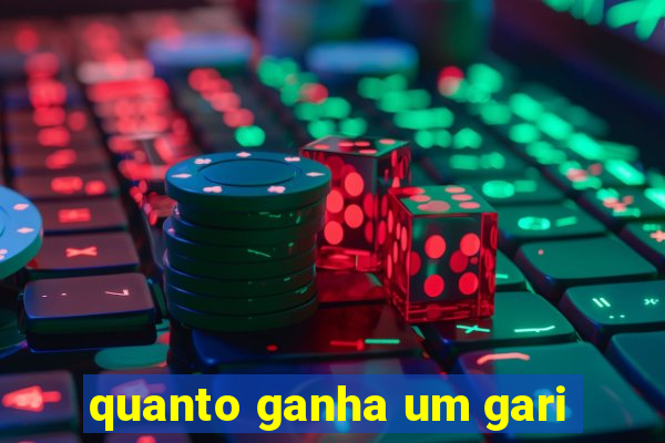 quanto ganha um gari